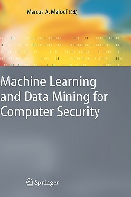 Machine Learning and Data Mining for Computer Security: Methods and Applications (Advanced Information and Knowledge Processing)