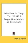 Exile Ends In Glory: The Life Of A Trappistine, Mother M. Berchmans