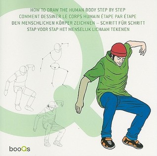 How to Draw the Human Body Step by Step / Comment Dessiner Le Corps Humain Etape Par Etape / Den Menschlichen Korper Zeichnen-Schritt Fur Schritt / ... (English, French, German and Dutch Edition)