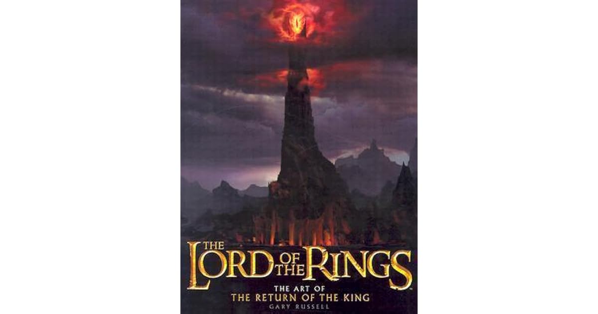 The Lord of the Rings The Art of the Return of the King by Gary Russell