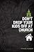 Don't Drop Your Kids Off at Church by Travis B. Agnew