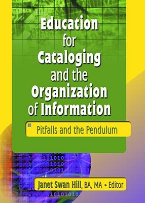 Education for Cataloging and the Organization of Information: Pitfalls and the Pendulum (Paperback)
