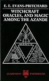 Witchcraft, Oracles, and Magic Among the Azande by E.E. Evans-Pritchard