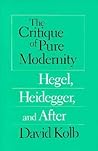 The Critique of Pure Modernity: Hegel, Heidegger, and After