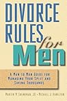 Divorce Rules for Men: A Man to Man Guide for Managing Your Split and Saving Thousands Divorce Rules for Men: A Man to Man Guide for Managing Your Split and Saving Thousands