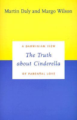 The Truth about Cinderella: A Darwinian View of Parental Love (Darwinism Today Series)