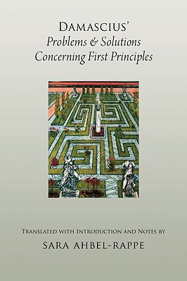 Damascius' Problems and Solutions Concerning First Principles (AAR Religions in Translation)