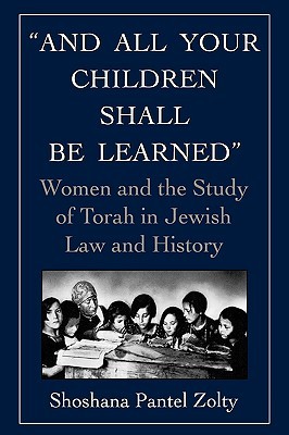 And All Your Children Shall Be Learned: Women and the Study of Torah in Jewish Law and History (Hardcover)