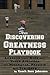 The Discovering Greatness Playbook: Lessons From Kids And Youth Athletics For Managers, Parents And Teachers