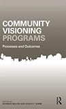 Community Visioning Programs: Processes and Outcomes (Community Development Research and Practice Series)