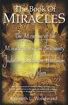 The Book of Miracles: The Meaning of the Miracle Stories in Christianity, Judaism, Buddhism, Hinduism and Islam (Paperback)