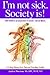 I'm Not Sick. Society Is!: ADD/ADHD Is an Adaptation to Society - Not an Illness. a 5-Step Drug Free Parent/Teacher Guide.