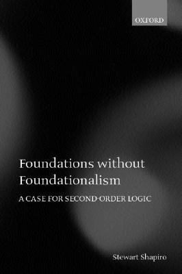 Foundations without Foundationalism: A Case for Second-order Logic (Oxford Logic Guides)