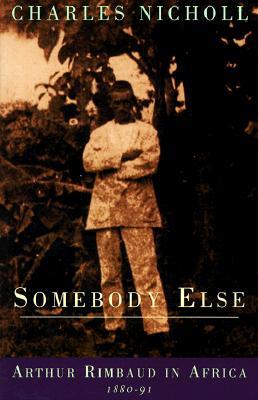 Somebody Else: Arthur Rimbaud in Africa 1880-91 (Paperback)