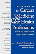 The Yale Guide to Careers in Medicine and the Health Professions: Pathways to Medicine in the Twenty-First Century