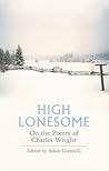 High Lonesome: On the Poetry of Charles Wright (Field Editions) High Lonesome: On the Poetry of Charles Wright (Field Editions)