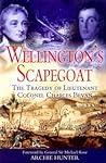 WELLINGTON'S SCAPEGOAT: The Tragedy of Lieutenant Colonel Charles Bevan