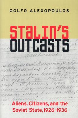 Stalin's Outcasts: Aliens, Citizens, and the Soviet State, 1926–1936 (Hardcover)