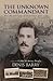 The Unknown Commandant: The Life and Times of Denis Barry 1883-1923 (Od Denis Barry 1883-1923)