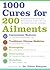 1000 Cures for 200 Ailments: Integrated Alternative and Conventional Treatments for the Most Common Illnesses
