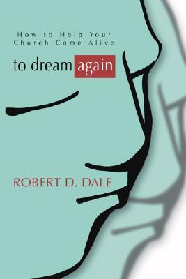 To Dream Again: How to Help Your Church Come Alive (Paperback)