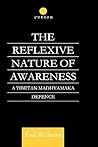 The Reflexive Nature of Awareness: A Tibetan Madhyamaka Defence (Routledge Critical Studies in Buddhism)