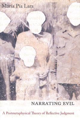 Narrating Evil: A Postmetaphysical Theory of Reflective Judgment (New Directions in Critical Theory, 20)