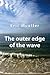 The Outer Edge of the Wave by Eric Mueller