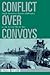 Conflict over Convoys: Anglo-American Logistics Diplomacy in the Second World War