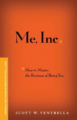 Me, Inc. How to Master the Business of Being You: A Personalized Program for Exceptional Living (Hardcover)