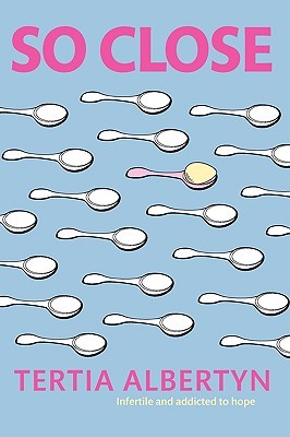 So Close: Infertile and Addicted to Hope (Paperback)