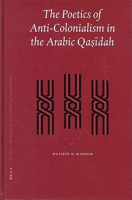 The Poetics of Anti-Colonialism in the Arabic Qasidah (Hardcover)