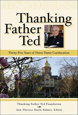 Thanking Father Ted: Thirty-Five Years of Notre Dame Coeducation (Hardcover)