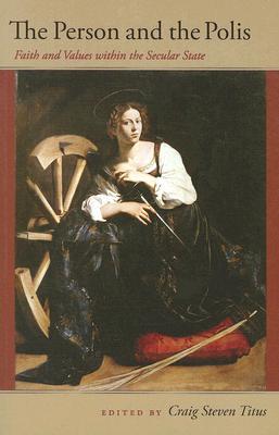 The Person and the Polis: Faith and Values within the Secular State (John Henry Cardinal Newman Lectures)