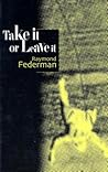 Take It or Leave It by Raymond Federman