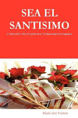 Sea el Santísimo: A Manual for Misa Espiritual & Mediumship Development (Paperback)