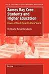 James Bay Cree Students and Higher Education: Issues of Identity and Culture Shock (Bold Visions in Educational Research, 13) James Bay Cree Students and Higher Education: Issues of Identity and Culture Shock (Bold Visions in Educational Research, 13)