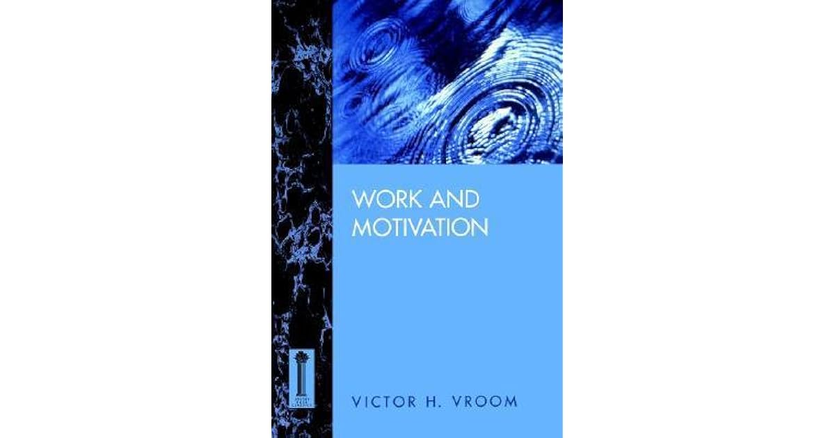 Work and Motivation by Victor H. Vroom