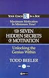 The 7 Hidden Secrets of Motivation by Todd Beeler