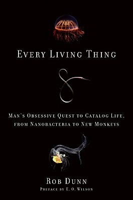 Every Living Thing: Man's Obsessive Quest to Catalog Life, from Nanobacteria to New Monkeys (Hardcover)