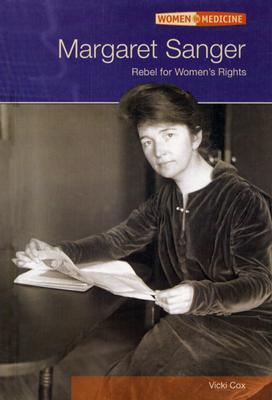 Margaret Sanger: Rebel For Women's Rights (Women in Medicine)