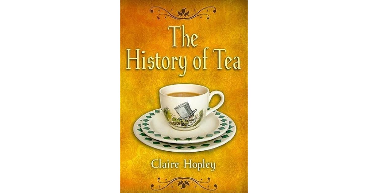 The History Of Tea And Tea Times As Seen In Books by Claire Hopley