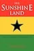 The Sunshine Land: Ghana Fifty: Memories of Independence, 1957