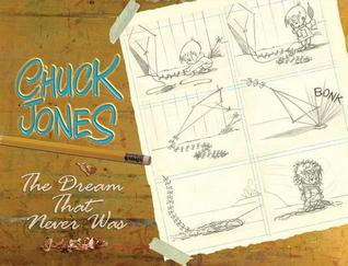 Chuck Jones: The Dream that Never Was (Hardcover)