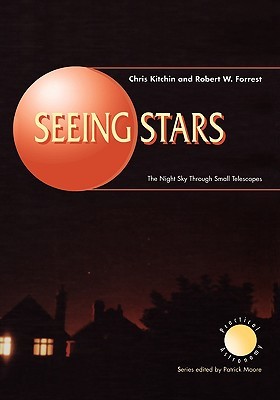Seeing Stars: The Night Sky Through Small Telescopes (The Patrick Moore Practical Astronomy Series)
