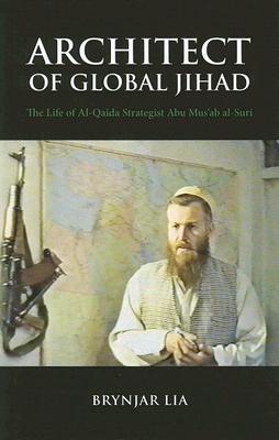 Architect of Global Jihad: The Life of Al Qaeda Strategist Abu Mus'ab Al-Suri (Hardcover)