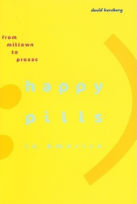 Happy Pills in America: From Miltown to Prozac (Hardcover)