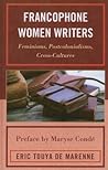 Francophone Women Writers: Feminisms, Postcolonialisms, Cross-Cultures