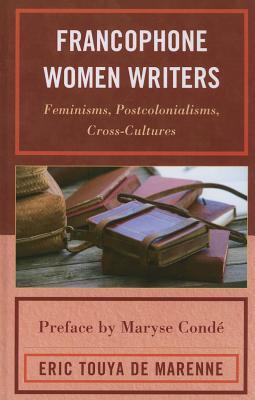 Francophone Women Writers: Feminisms, Postcolonialisms, Cross-Cultures (Hardcover)