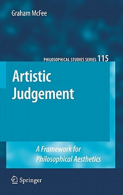 Artistic Judgement: A Framework for Philosophical Aesthetics (Philosophical Studies Series, 115)